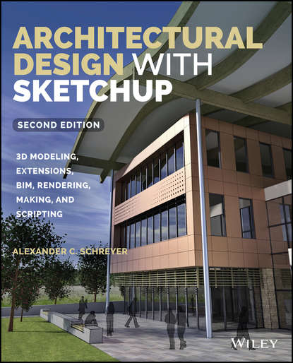 Скачать книгу Architectural Design with SketchUp. 3D Modeling, Extensions, BIM, Rendering, Making, and Scripting