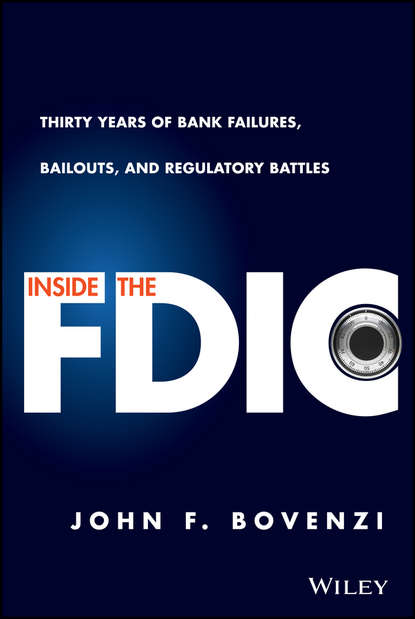 Скачать книгу Inside the FDIC. Thirty Years of Bank Failures, Bailouts, and Regulatory Battles