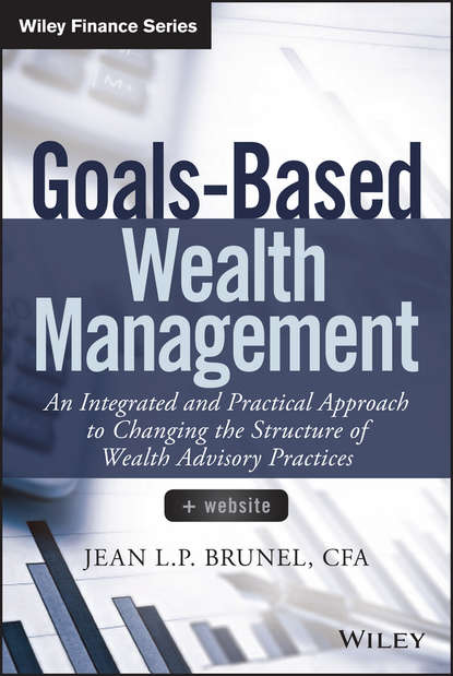 Скачать книгу Goals-Based Wealth Management. An Integrated and Practical Approach to Changing the Structure of Wealth Advisory Practices