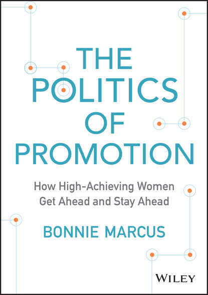 Скачать книгу The Politics of Promotion. How High-Achieving Women Get Ahead and Stay Ahead