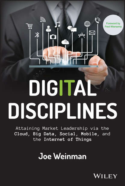 Скачать книгу Digital Disciplines. Attaining Market Leadership via the Cloud, Big Data, Social, Mobile, and the Internet of Things