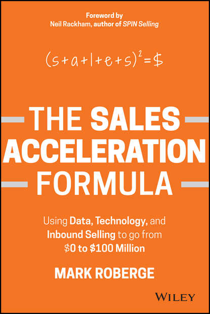 Скачать книгу The Sales Acceleration Formula. Using Data, Technology, and Inbound Selling to go from $0 to $100 Million