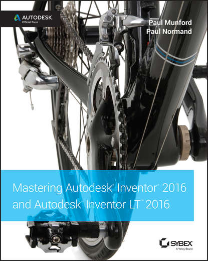 Скачать книгу Mastering Autodesk Inventor 2016 and Autodesk Inventor LT 2016. Autodesk Official Press