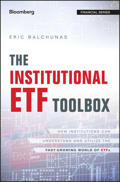 Скачать книгу The Institutional ETF Toolbox. How Institutions Can Understand and Utilize the Fast-Growing World of ETFs