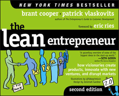 Скачать книгу The Lean Entrepreneur. How Visionaries Create Products, Innovate with New Ventures, and Disrupt Markets
