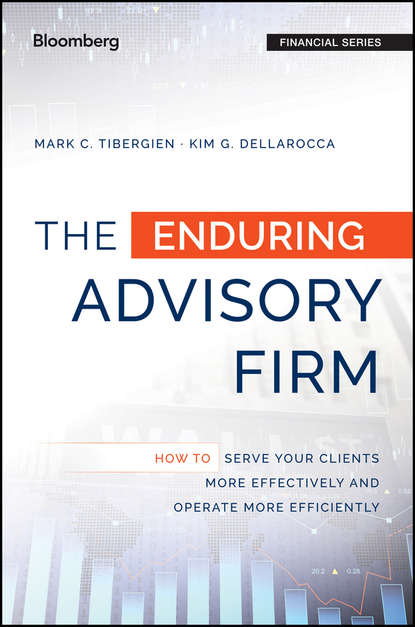 Скачать книгу The Enduring Advisory Firm. How to Serve Your Clients More Effectively and Operate More Efficiently