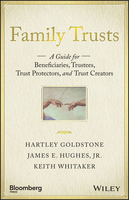 Скачать книгу Family Trusts. A Guide for Beneficiaries, Trustees, Trust Protectors, and Trust Creators