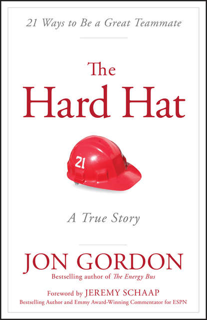 Скачать книгу The Hard Hat. 21 Ways to Be a Great Teammate