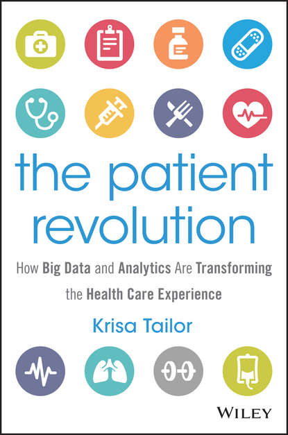 Скачать книгу The Patient Revolution. How Big Data and Analytics Are Transforming the Health Care Experience