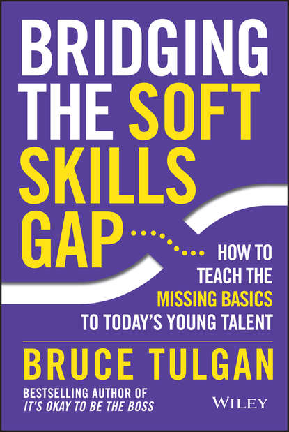 Скачать книгу Bridging the Soft Skills Gap. How to Teach the Missing Basics to Todays Young Talent