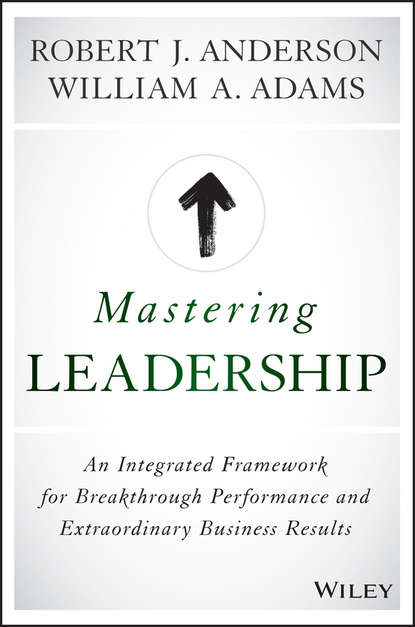 Скачать книгу Mastering Leadership. An Integrated Framework for Breakthrough Performance and Extraordinary Business Results