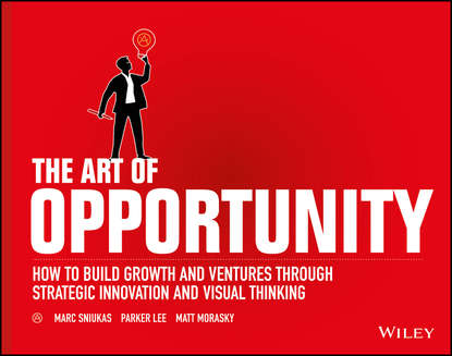 Скачать книгу The Art of Opportunity. How to Build Growth and Ventures Through Strategic Innovation and Visual Thinking