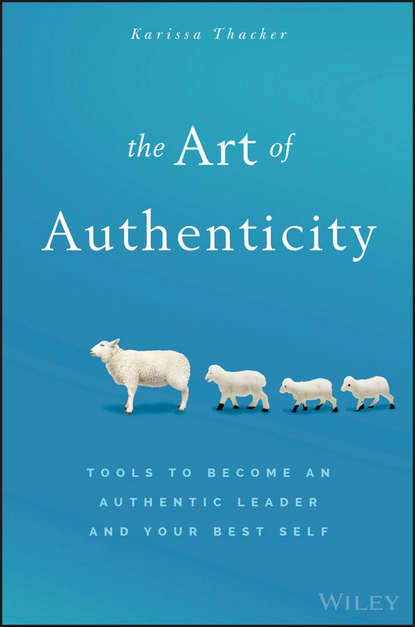 Скачать книгу The Art of Authenticity. Tools to Become an Authentic Leader and Your Best Self