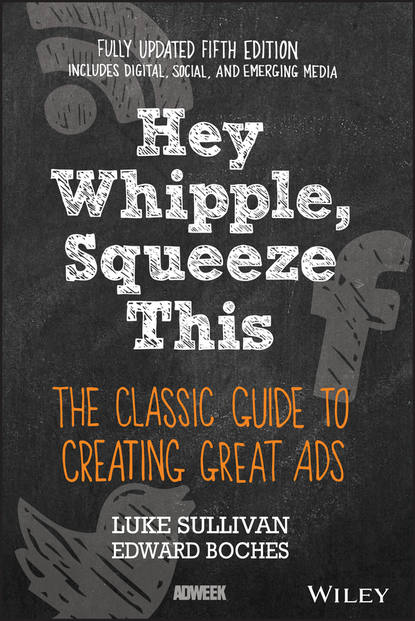 Скачать книгу Hey, Whipple, Squeeze This. The Classic Guide to Creating Great Ads