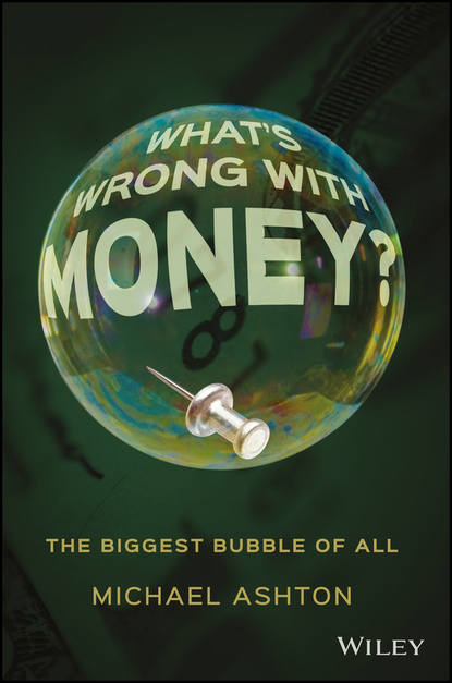 Скачать книгу What's Wrong with Money?. The Biggest Bubble of All