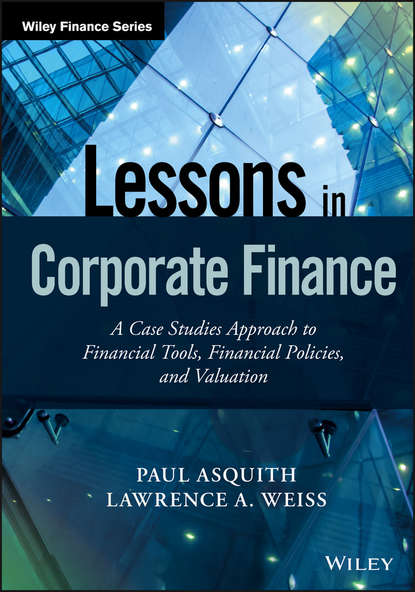 Скачать книгу Lessons in Corporate Finance. A Case Studies Approach to Financial Tools, Financial Policies, and Valuation