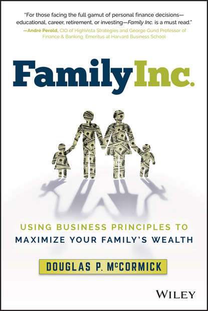Скачать книгу Family Inc.. Using Business Principles to Maximize Your Family's Wealth