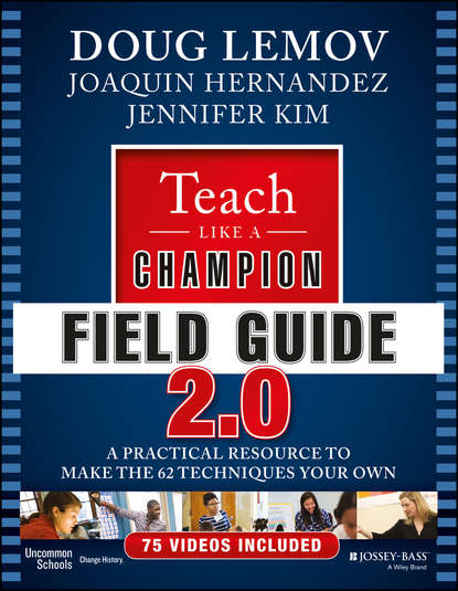 Скачать книгу Teach Like a Champion Field Guide 2.0. A Practical Resource to Make the 62 Techniques Your Own