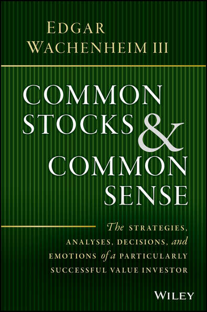 Скачать книгу Common Stocks and Common Sense. The Strategies, Analyses, Decisions, and Emotions of a Particularly Successful Value Investor