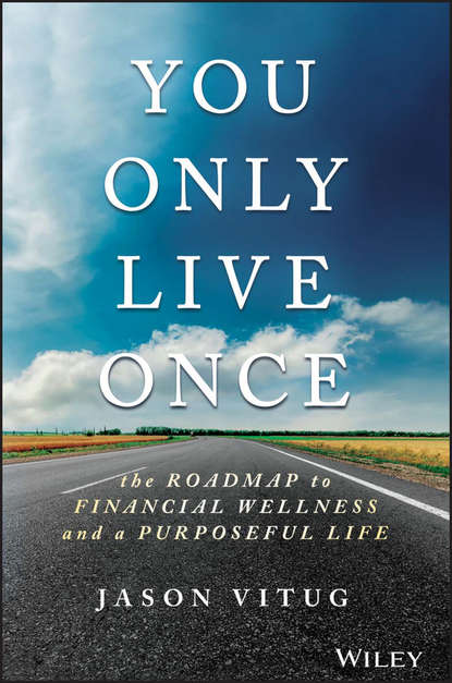 Скачать книгу You Only Live Once. The Roadmap to Financial Wellness and a Purposeful Life