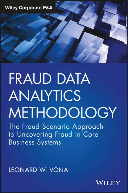 Скачать книгу Fraud Data Analytics Methodology. The Fraud Scenario Approach to Uncovering Fraud in Core Business Systems