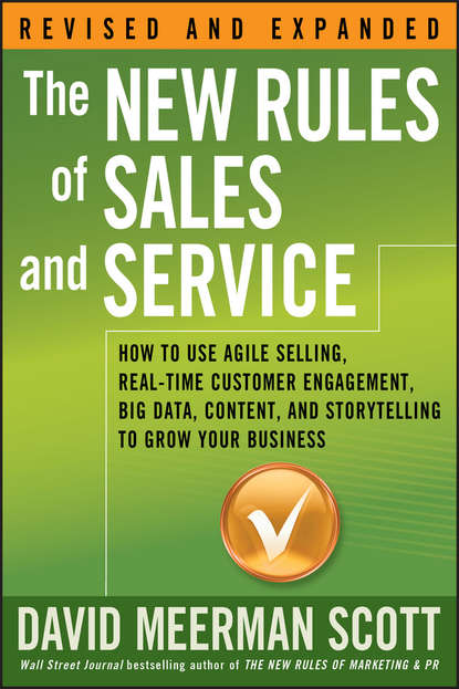 Скачать книгу The New Rules of Sales and Service. How to Use Agile Selling, Real-Time Customer Engagement, Big Data, Content, and Storytelling to Grow Your Business