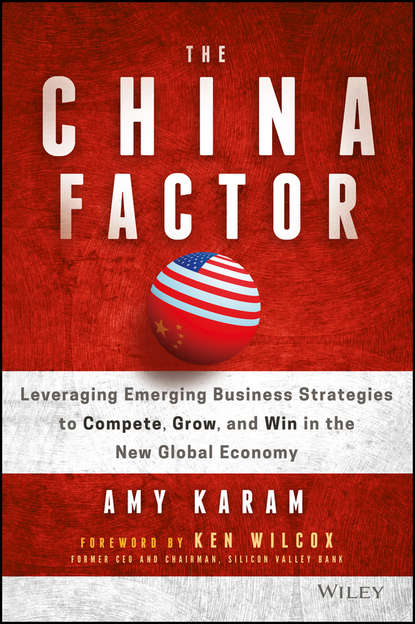 Скачать книгу The China Factor. Leveraging Emerging Business Strategies to Compete, Grow, and Win in the New Global Economy