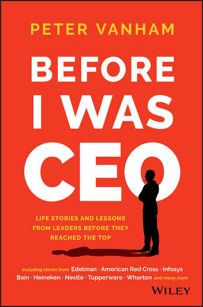 Скачать книгу Before I Was CEO. Life Stories and Lessons from Leaders Before They Reached the Top