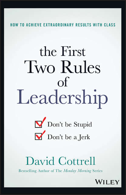 Скачать книгу The First Two Rules of Leadership. Don't be Stupid, Don't be a Jerk