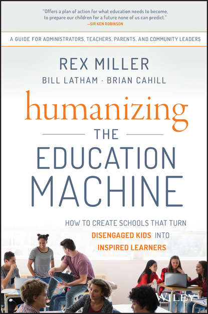Скачать книгу Humanizing the Education Machine. How to Create Schools That Turn Disengaged Kids Into Inspired Learners