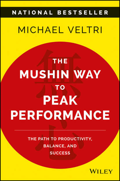 Скачать книгу The Mushin Way to Peak Performance. The Path to Productivity, Balance, and Success