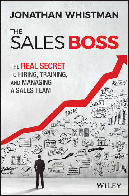 Скачать книгу The Sales Boss. The Real Secret to Hiring, Training and Managing a Sales Team