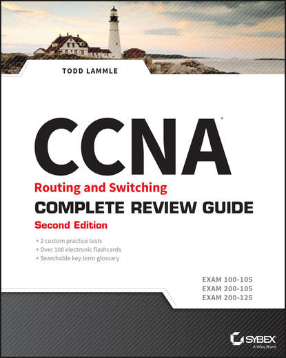 Скачать книгу CCNA Routing and Switching Complete Review Guide. Exam 100-105, Exam 200-105, Exam 200-125