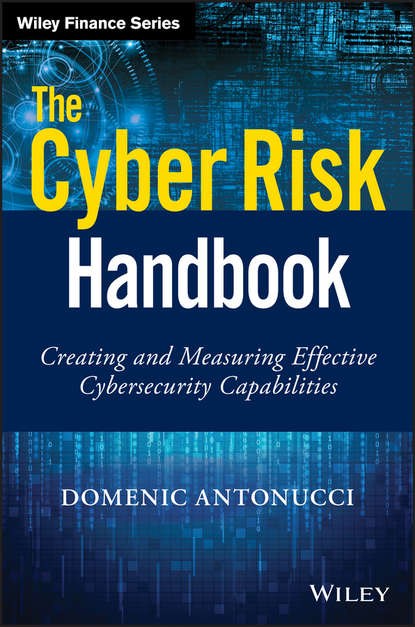 Скачать книгу The Cyber Risk Handbook. Creating and Measuring Effective Cybersecurity Capabilities