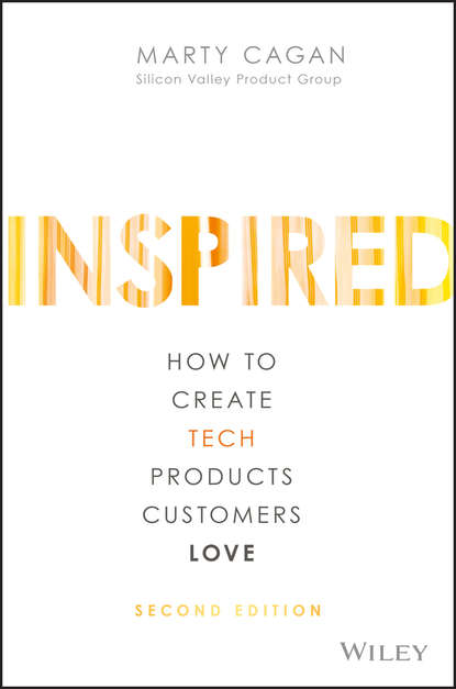 Скачать книгу INSPIRED. How to Create Tech Products Customers Love