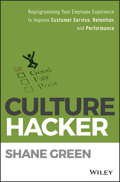 Скачать книгу Culture Hacker. Reprogramming Your Employee Experience to Improve Customer Service, Retention, and Performance