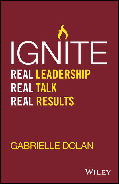 Скачать книгу Ignite. Real Leadership, Real Talk, Real Results