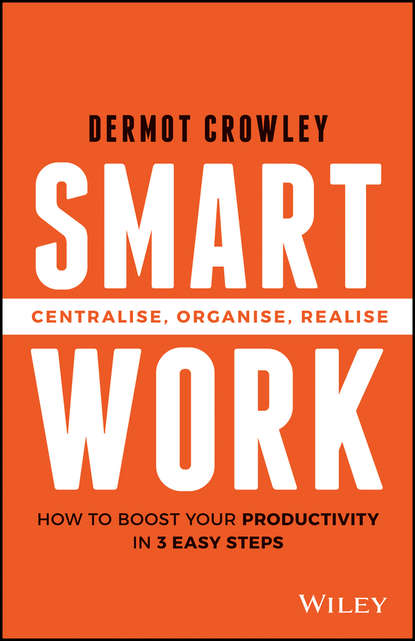 Скачать книгу Smart Work. Centralise, Organise, Realise