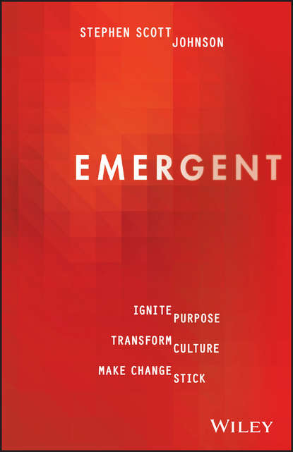 Скачать книгу Emergent. Ignite Purpose, Transform Culture, Make Change Stick
