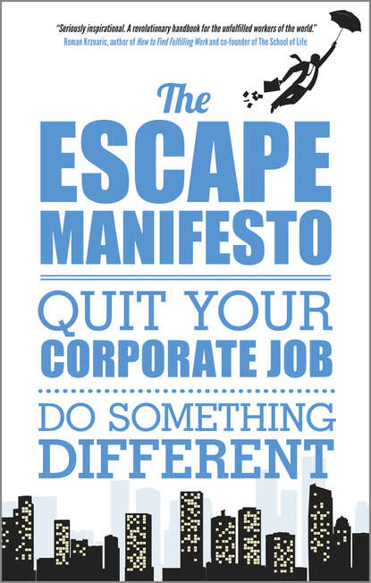 Скачать книгу The Escape Manifesto. Quit Your Corporate Job. Do Something Different!