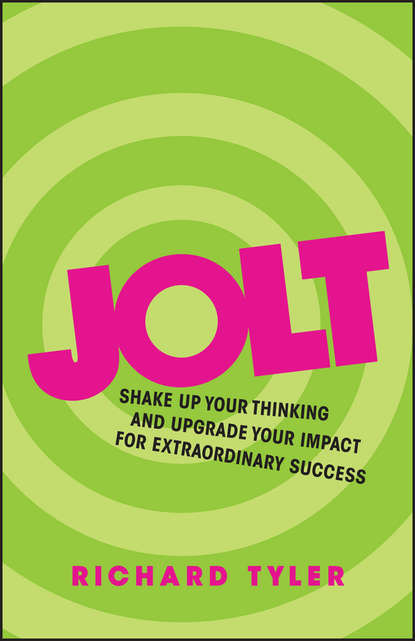 Скачать книгу Jolt. Shake Up Your Thinking and Upgrade Your Impact for Extraordinary Success