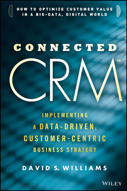 Скачать книгу Connected CRM. Implementing a Data-Driven, Customer-Centric Business Strategy