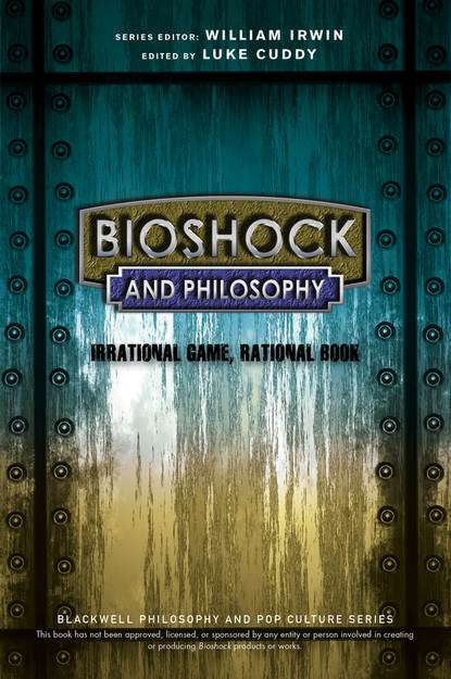 Скачать книгу BioShock and Philosophy. Irrational Game, Rational Book