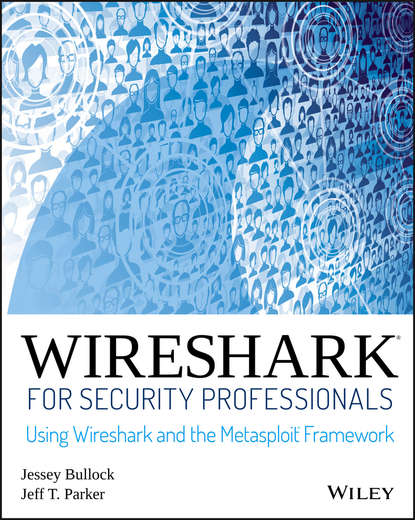 Скачать книгу Wireshark for Security Professionals. Using Wireshark and the Metasploit Framework