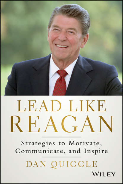 Скачать книгу Lead Like Reagan. Strategies to Motivate, Communicate, and Inspire