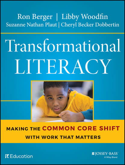 Скачать книгу Transformational Literacy. Making the Common Core Shift with Work That Matters