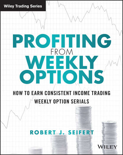 Скачать книгу Profiting from Weekly Options. How to Earn Consistent Income Trading Weekly Option Serials