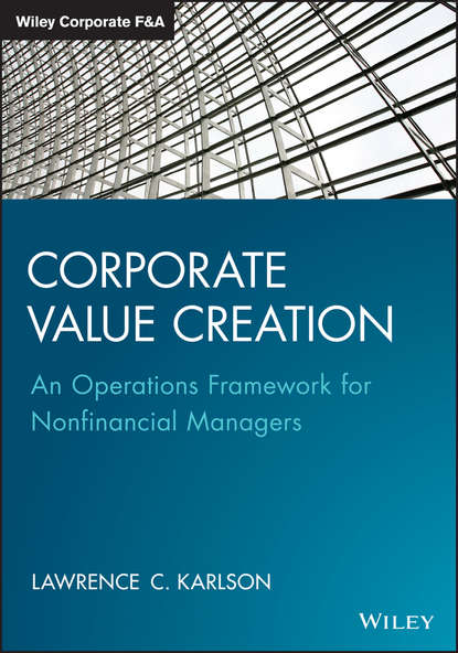Скачать книгу Corporate Value Creation. An Operations Framework for Nonfinancial Managers