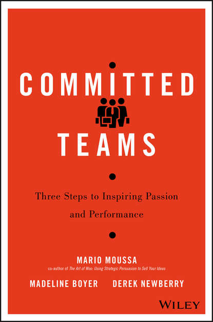 Скачать книгу Committed Teams. Three Steps to Inspiring Passion and Performance