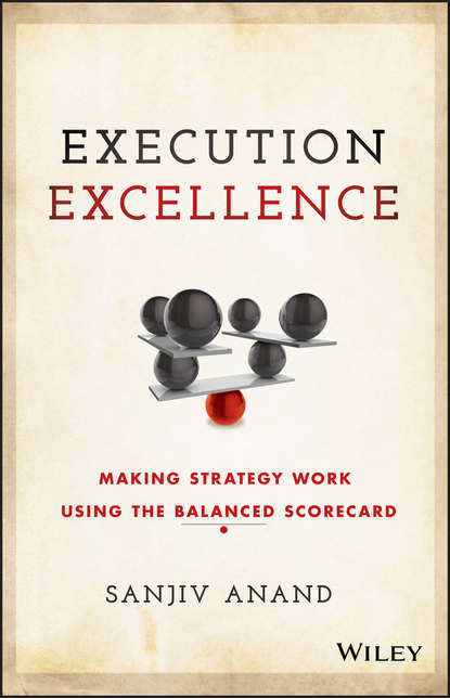 Скачать книгу Execution Excellence. Making Strategy Work Using the Balanced Scorecard